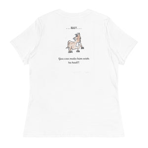 Women's Relaxed T-Shirt "But You Can Make Him Wish He Had"